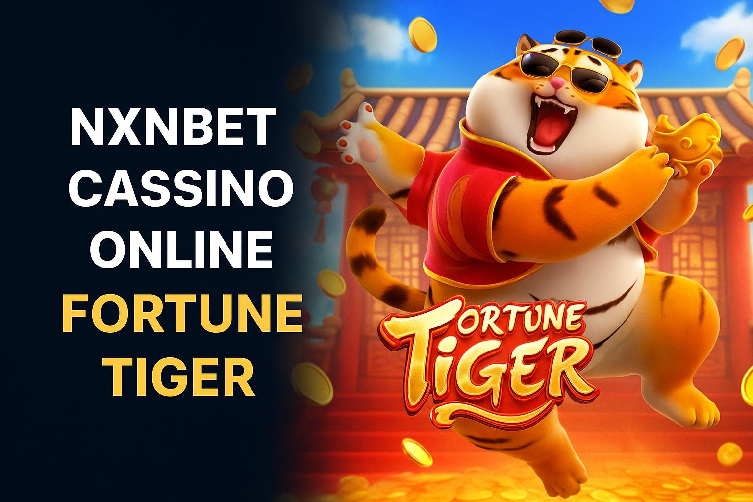 Fortune Tiger é um jogo imperdível no NXNBET Casino